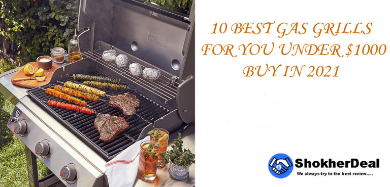 10 Best Gas Grills for you under $1000 Buy in 2021